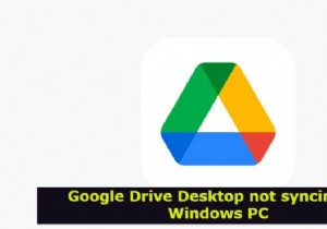 উইন্ডোজ পিসিতে ডেস্কটপের জন্য Google ড্রাইভ সিঙ্ক হচ্ছে না 
