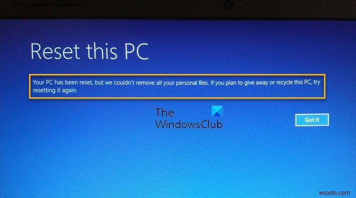 আপনার পিসি রিসেট করা হয়েছে, কিন্তু আমরা আপনার সমস্ত ব্যক্তিগত ফাইল সরাতে পারিনি 