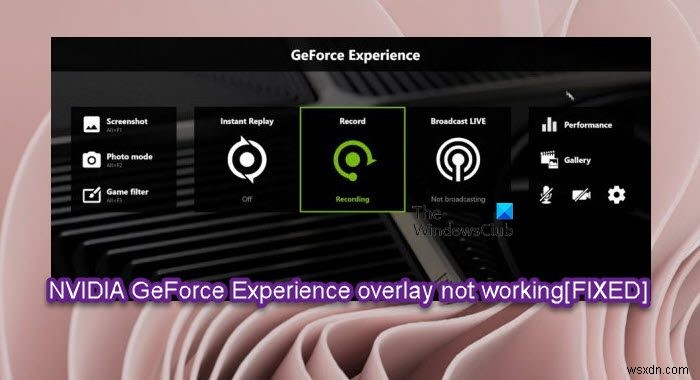 উইন্ডোজ পিসিতে NVIDIA GeForce এক্সপেরিয়েন্স ওভারলে কাজ করছে না তা ঠিক করুন 