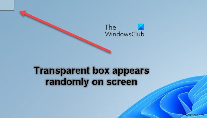 Windows 11-এ স্ক্রিনে স্বচ্ছ বা ট্রান্সলুসেন্ট বক্স ঠিক করুন 