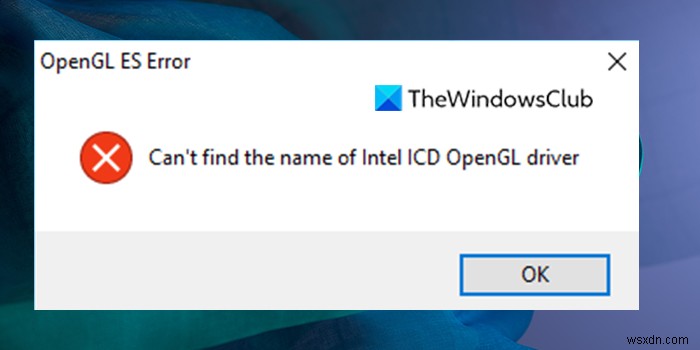 OpenGL ES ত্রুটি:Intel ICD OpenGL ড্রাইভারের নাম খুঁজে পাওয়া যাচ্ছে না 