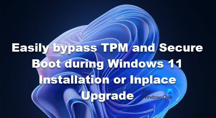 Windows 11 ইনস্টলেশন বা ইনপ্লেস আপগ্রেডের সময় সহজেই TPM এবং নিরাপদ বুট বাইপাস করুন 