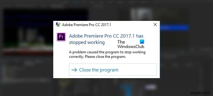 Premiere Pro ক্র্যাশ হচ্ছে বা Windows 11/10 এ কাজ করা বন্ধ করে দিচ্ছে 