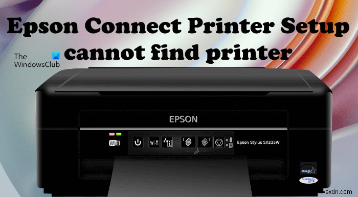 Epson Connect প্রিন্টার সেটআপ Windows 11/10 এ প্রিন্টার খুঁজে পাচ্ছে না 