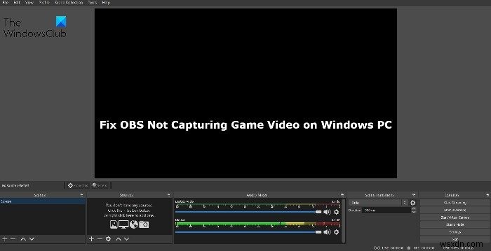 ওবিএস উইন্ডোজ পিসিতে গেম ভিডিও ক্যাপচার করছে না তা ঠিক করুন