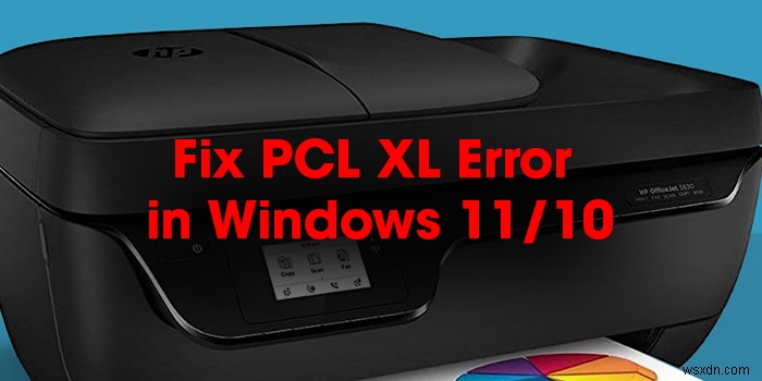 Windows 11/10 এ HP প্রিন্টারে PCL XL ত্রুটি কীভাবে ঠিক করবেন