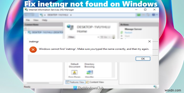 Windows 11/10-এ পাওয়া যায়নি inetmgr ঠিক করুন 