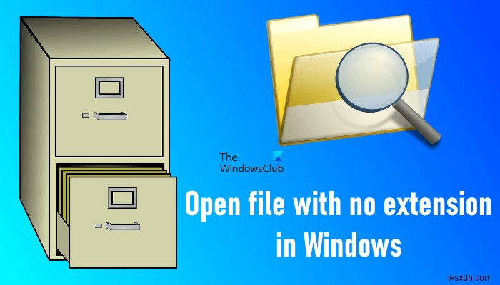 উইন্ডোজ 11/10 এ কোন এক্সটেনশন ছাড়াই কিভাবে ফাইল খুলবেন 