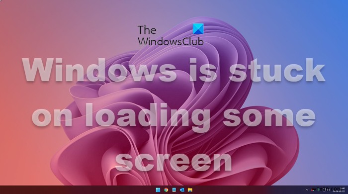 Windows 11/10 কিছু স্ক্রীন লোড করার সময় আটকে আছে 