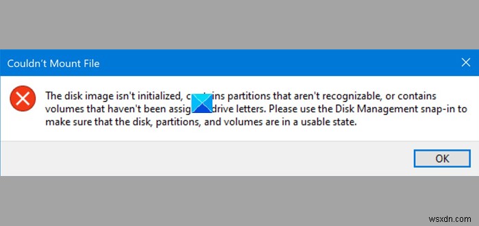 ফাইল মাউন্ট করা যায়নি, উইন্ডোজ 11/10-এ ডিস্ক ইমেজ প্রাথমিক ত্রুটি নয় 