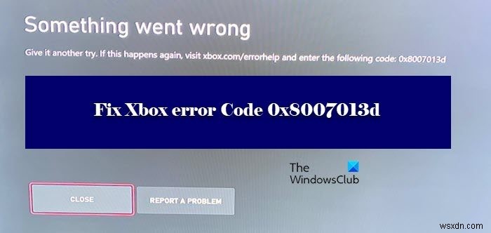 Xbox ত্রুটি কোড 0x8007013d