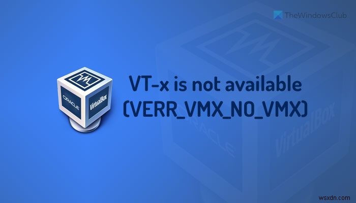 VT-x উপলব্ধ নয় (VERR_VMX_NO_VMX) 