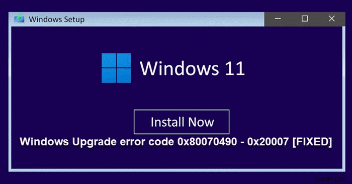 উইন্ডোজ আপগ্রেড ত্রুটি কোড 0x80070490 – 0x20007 ঠিক করুন 