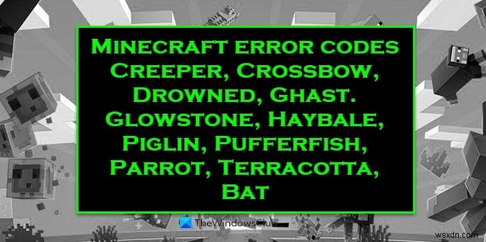 উইন্ডোজ পিসিতে মাইনক্রাফ্ট ত্রুটি কোড ক্রিপার, ক্রসবো, গ্লোস্টোন, ড্রোনড ইত্যাদি ঠিক করুন 
