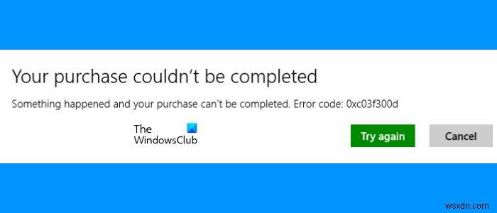 Microsoft Store ত্রুটি 0xc03f300d ঠিক করুন, আপনার কেনাকাটা সম্পূর্ণ করা যায়নি 