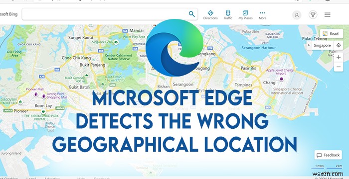 Microsoft Edge ভুল ভৌগলিক অবস্থান সনাক্ত করে 