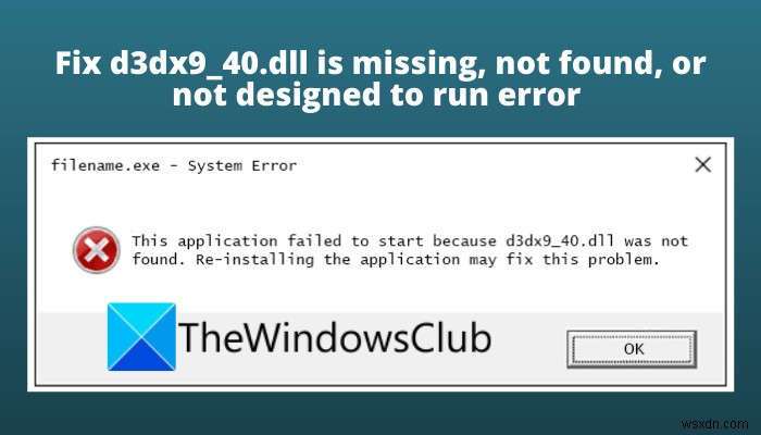 ঠিক করুন d3dx9_40.dll অনুপস্থিত, খুঁজে পাওয়া যায়নি বা Windows 11/10 এ ত্রুটি চালানোর জন্য ডিজাইন করা হয়নি 