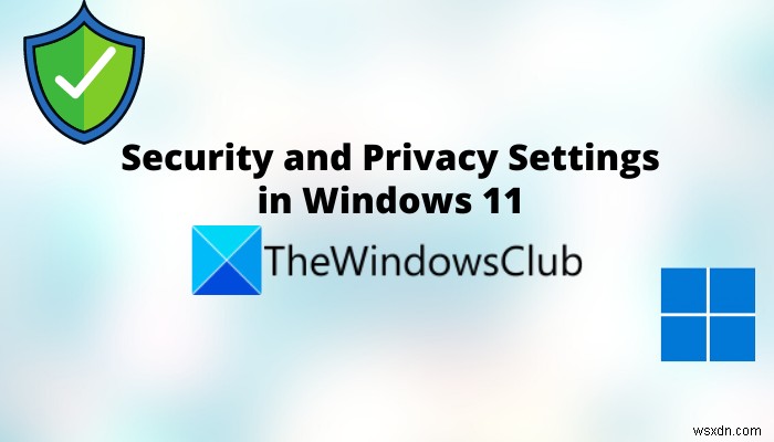 Windows 11-এ গোপনীয়তা এবং নিরাপত্তা সেটিংস আপনার জানা উচিত 
