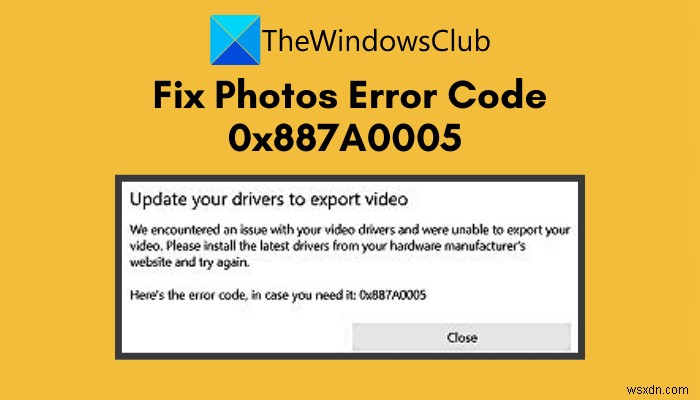 Windows 11/10-এ Photos অ্যাপ এরর কোড 0x887A0005 ঠিক করুন 