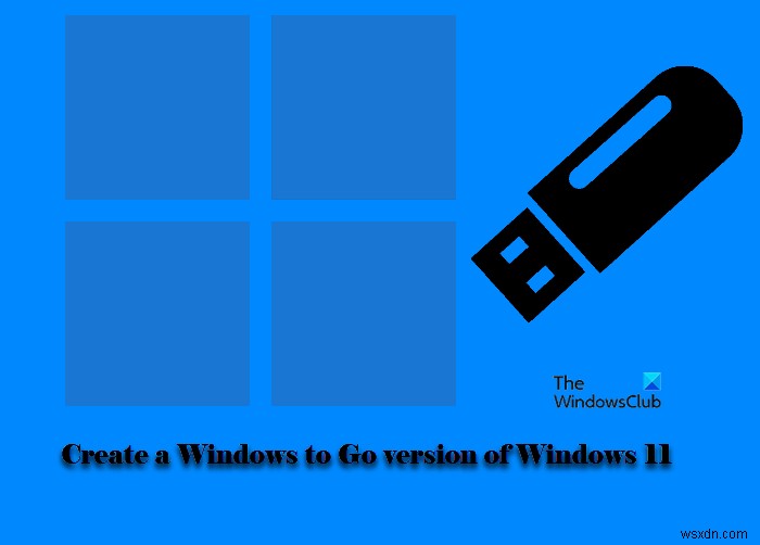উইন্ডোজ 11 এর একটি উইন্ডোজ টু গো সংস্করণ কীভাবে তৈরি করবেন 