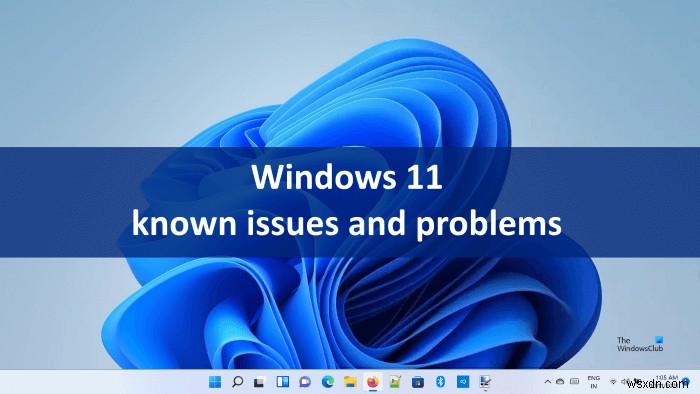 Windows 11 পরিচিত সমস্যা এবং সমস্যা