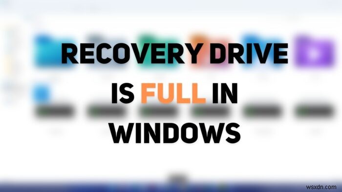 পুনরুদ্ধার ড্রাইভ পূর্ণ! উইন্ডোজ 11/10 এ রিকভারি ড্রাইভে কীভাবে জায়গা খালি করবেন? 