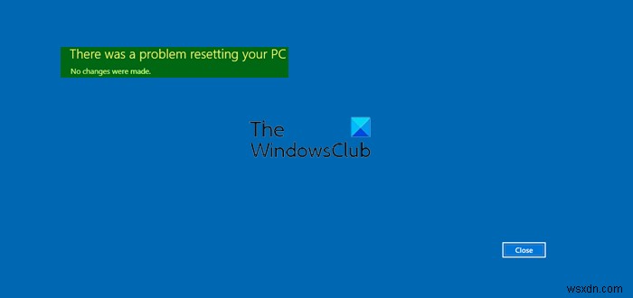 Windows 11/10 এ আপনার PC ত্রুটি রিসেট করার সময় একটি সমস্যা হয়েছে৷ 