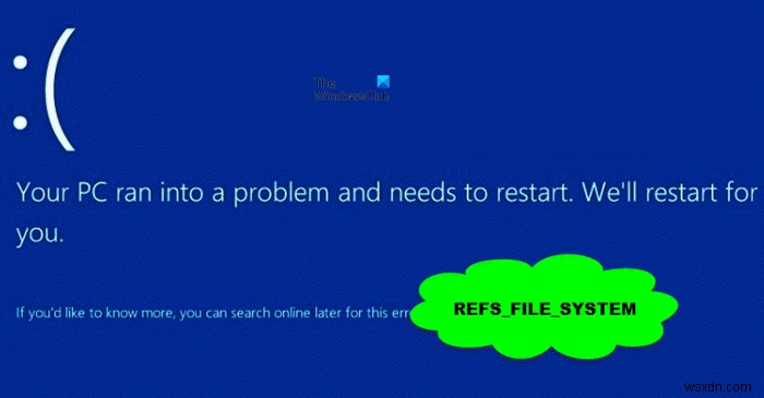 Windows 11/10 এ REFS_FILE_SYSTEM ব্লু স্ক্রীন ত্রুটি ঠিক করুন 