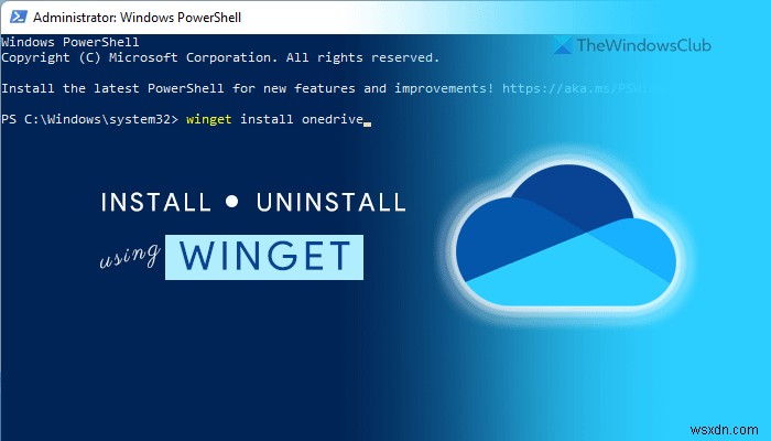 কিভাবে Windows 11-এ WINGET ব্যবহার করে OneDrive ইনস্টল বা আনইনস্টল করবেন 