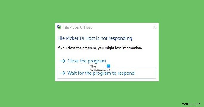 ফাইল পিকার UI হোস্ট PickerHost.exe Windows 11/10-এ সাড়া দিচ্ছে না 