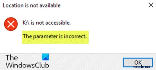 ড্রাইভ অ্যাক্সেসযোগ্য নয়, Windows 11/10-এ প্যারামিটারটি ভুল 