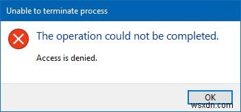 প্রক্রিয়াটি শেষ করতে অক্ষম, অপারেশনটি সম্পূর্ণ করা যায়নি, অ্যাক্সেস অস্বীকার করা হয়েছে৷ 