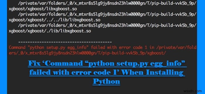 ত্রুটি কোড 1 সহ কমান্ড python setup.py egg_info ব্যর্থ হয়েছে ঠিক করুন 