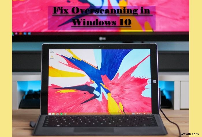 স্ক্রীনে ফিট করতে Windows 11/10-এ ওভারস্ক্যান ঠিক করুন 