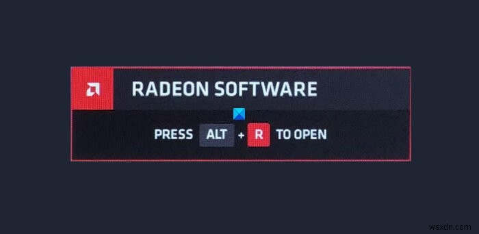 ওভারলে খুলতে কীভাবে Radeon সফ্টওয়্যার অক্ষম করবেন ALT+R টিপুন 