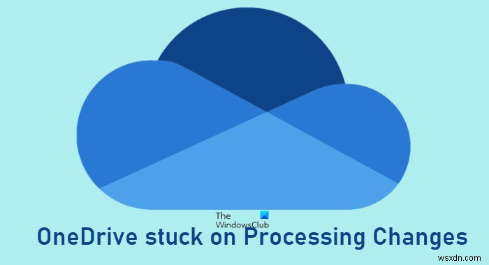 প্রক্রিয়াকরণ পরিবর্তনগুলিতে আটকে থাকা OneDrive ঠিক করুন 