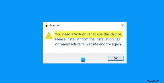 উইন্ডোজ 11/10-এ এই ডিভাইসের ত্রুটি ব্যবহার করার জন্য আপনার একটি WIA ড্রাইভার প্রয়োজন 