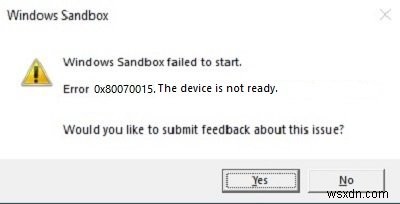 Windows Sandbox শুরু করতে ব্যর্থ হয়েছে, ত্রুটি 0x80070015, ডিভাইসটি প্রস্তুত নয়৷ 