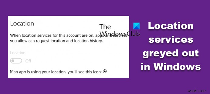 Windows 11/10-এ অবস্থান পরিষেবাগুলি ধূসর হয়ে গেছে 