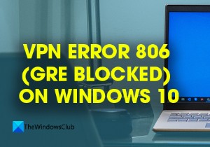 Windows 11/10-এ VPN Error 806 (GRE ব্লকড) ঠিক করুন 