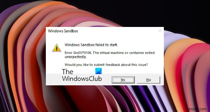উইন্ডোজ স্যান্ডবক্স ত্রুটি 0xc030106 দিয়ে শুরু করতে ব্যর্থ হয়েছে 