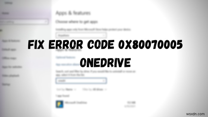 OneDrive-এ ত্রুটি কোড 0x80070005 ঠিক করুন 