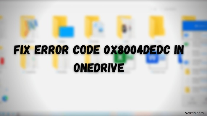 OneDrive-এ ত্রুটি কোড 0x8004dedc ঠিক করুন (জিও লোকেশন সমস্যা) 
