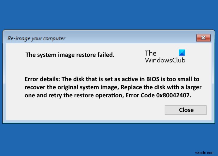 সিস্টেম ইমেজ পুনরুদ্ধার ব্যর্থ হয়েছে, ত্রুটি কোড 0x80042407 