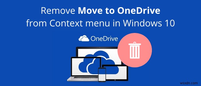 Windows 10-এ প্রসঙ্গ মেনু থেকে OneDrive-এ সরান সরান 