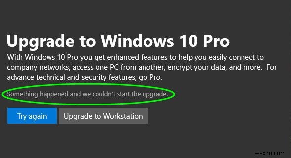 কিছু ঘটেছে এবং আমরা Windows 11/10 Pro-তে আপগ্রেড শুরু করতে পারিনি 