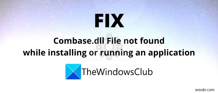 Windows 11/10-এ combase.dll অনুপস্থিত বা পাওয়া না যাওয়া ত্রুটি ঠিক করুন 