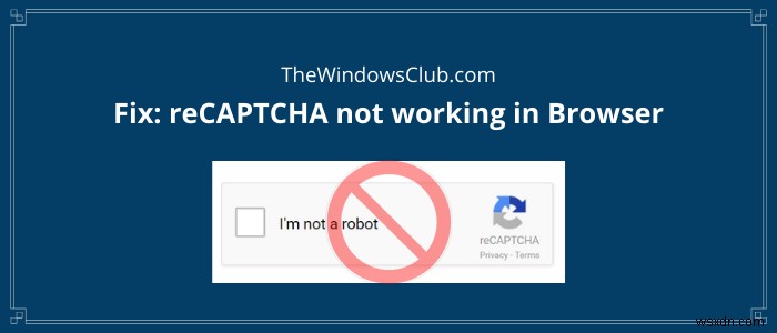 FIX reCAPTCHA Chrome, Firefox বা কোনো ব্রাউজারে কাজ করছে না 