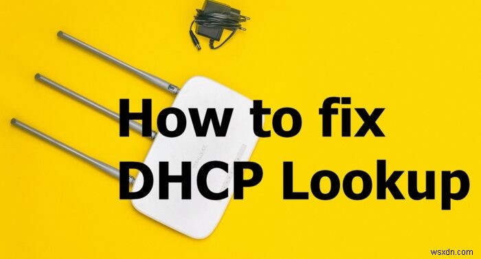 কিভাবে DHCP লুকআপ ব্যর্থ ত্রুটি ঠিক করবেন 