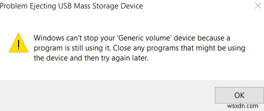 উইন্ডোজ আপনার জেনেরিক ভলিউম ডিভাইস বন্ধ করতে পারে না কারণ একটি প্রোগ্রাম এখনও এটি ব্যবহার করছে 